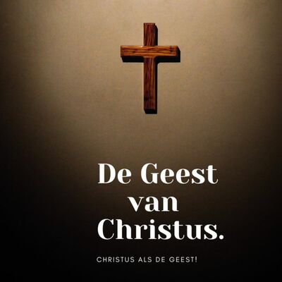 De Geest van Christus - Christus als de Geest. (1)
