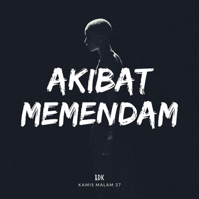LDK KAMIS MALAM 37 - AKIBAT MEMENDAM