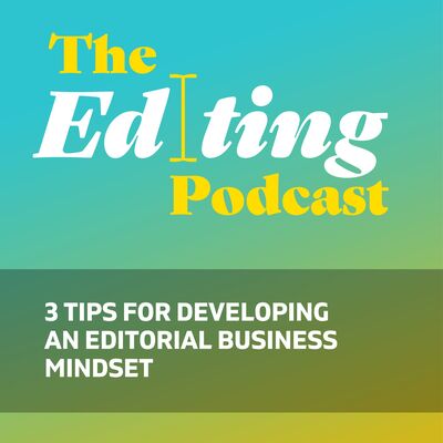 3 tips for developing an editorial business mindset