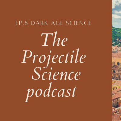 The Projectile Science podcast EP.8 : Dark age science ( วิทยาศาสตร์ยุคมืด )