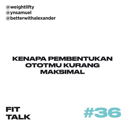 EP 36 : Kenapa Pembentukan Ototmu Kurang Maksimal ft @betterwithalexander