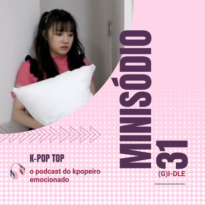 Minisódio 31: (G)I-DLE solidifica sua influência no k-pop com TOMBOY