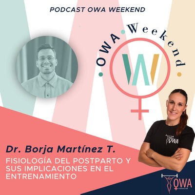 OWA Weekend: Entrevista al Dr. Borja Martínez Téllez. Ep. 20