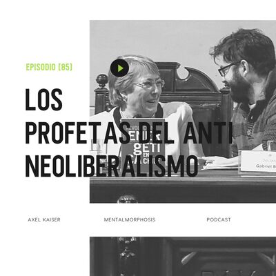 #83 Mentalmorphosis: Los profetas del antineoliberalismo