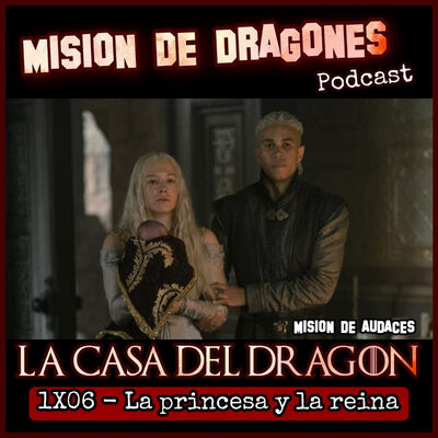 106. MDA - La casa del Dragon - 1x06 - La princesa y la reina (LITE)