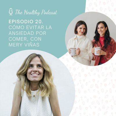 Episodio 20. Cómo evitar la ansiedad por comer, con Mery Viñas