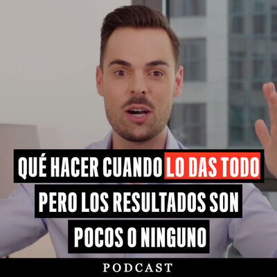 Show El Cómo Del Éxito - Qué Hacer Cuando Lo Das Todo Pero Los Resultados Son Pocos o Ningunos