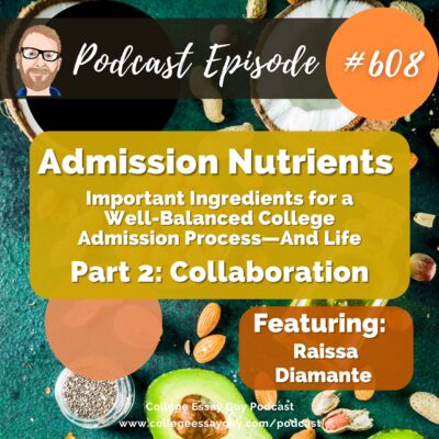 608: Admission Nutrients (Part 2 of 6: Collaboration): Important Ingredients for a Well-Balanced College Admission Process—And Life with Raissa Diamante