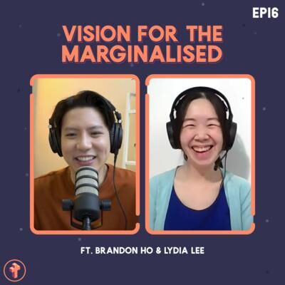 #16 Vision for the Marginalised ft. Lydia Lee