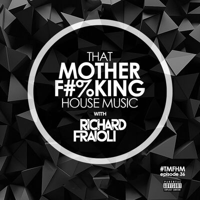 That MOTHER F#%KING House Music 036 (feat. Richard Fraioli)