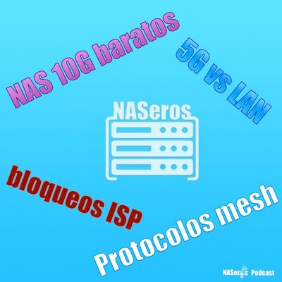 68 - NAS 10G baratos, protocolos mesh, 5G vs LAN, bloqueos ISP y NVMe
