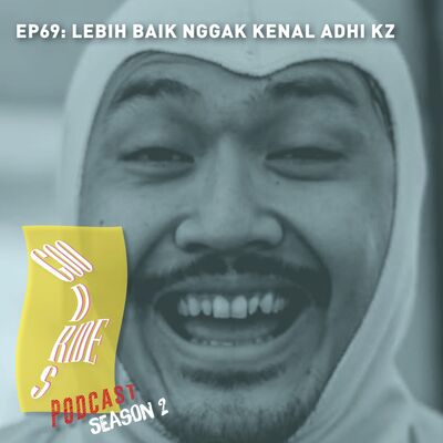 Episode 69 - Lebih Baik Nggak Kenal Adhi KZ