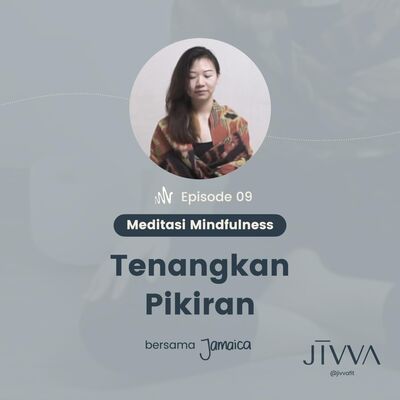 Ep 9 - Menjaga Kesehatan Mental dengan Mindfulness: Mengenal Diri Dalam Keheningan | Meditasi Terpandu