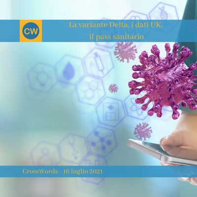 La variante Delta, i dati UK,  il pass sanitario