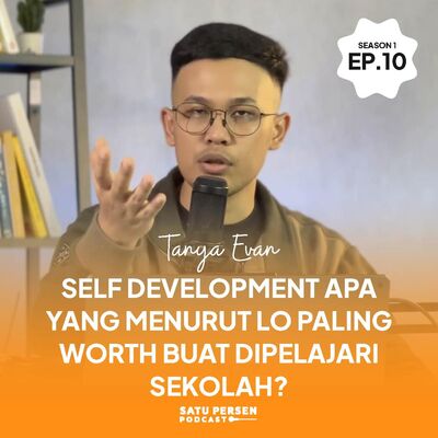 Self Development Apa yang Menurut Lo Paling Worth Buat Dipelajari Sekolah | #TanyaEvan SE01EP10
