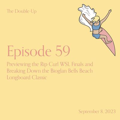 Episode 59: WSL Finals Preview & Bells Beach Longboard Classic Wrap