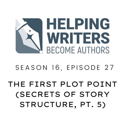 S16:E27: The First Plot Point (Secrets of Story Structure, Pt. 5 of 12)