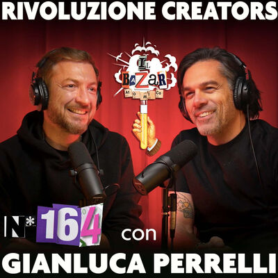GIANLUCA PERRELLI | Rivoluzione Creators | Ep.164