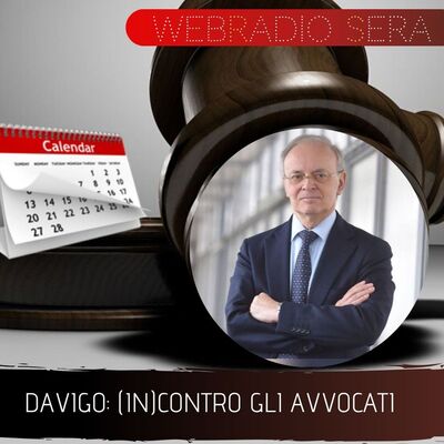 WEBRADIOSERA – SPECIALE – DAVIGO: (IN)CONTRO GLI AVVOCATI