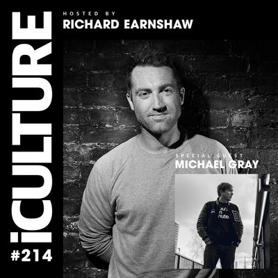 Episode 73: iCulture #214 - Hosted by Richard Earnshaw | Special Guest - Michael Gray