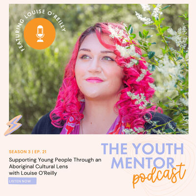 Supporting Young People Through an Aboriginal Cultural Lens with Louise O’Reilly
