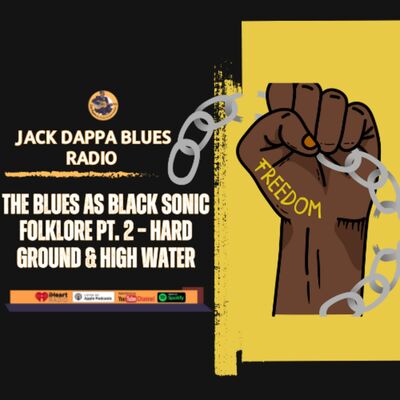 The Blues as Black Sonic Folklore Pt. 2 – Hard Ground & High Water