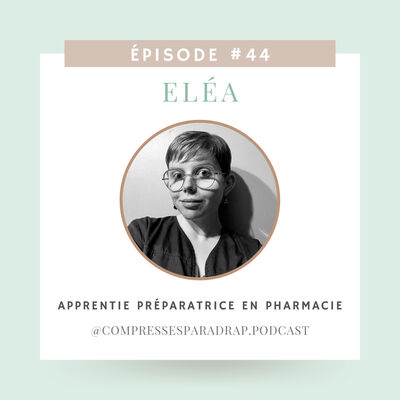 #44 : Eléa, apprentie préparatrice en pharmacie