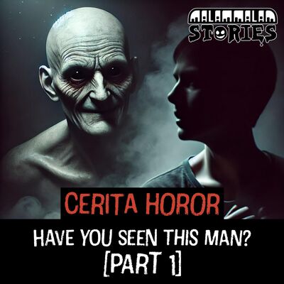 Cerita Horor - Have You Seen This Man ? [Part 1] | Creepypasta