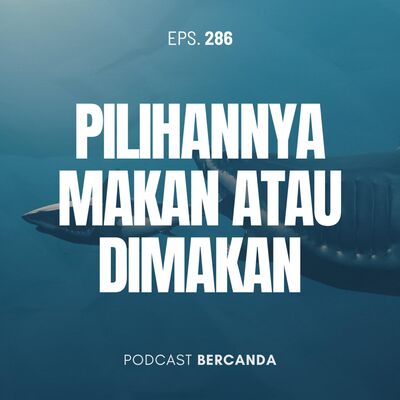 Eps. 286 Pilihannya Cuma Makan atau Dimakan