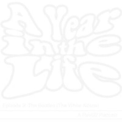 A Year in the Life - Episode 9b: The White Album - Part 2