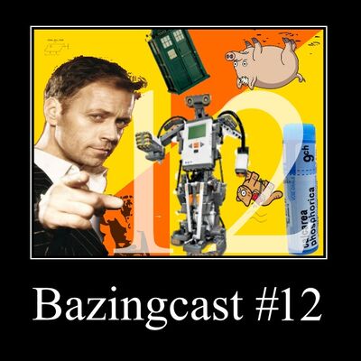 Bazingcast #12 - De l’abandon des légos robots homéopathes