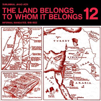 [#211] THE LAND BELONGS TO WHOM IT BELONGS, Part 12: Infernal Mandates, 1918-1922