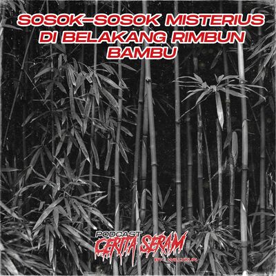 SOSOK MISTERIUS DI BELAKANG RIMBUN - True Story, Podcast Cerita Seram