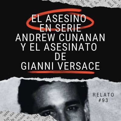 Relato #93: El Asesino en Serie Andrew Cunanan y el Asesinato de Gianni Versace