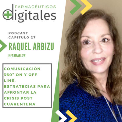 Capítulo 27: Comunicación 360º on y offline. Estrategias para afrontar la crisis post-cuarentena, con Raquel Arbizu