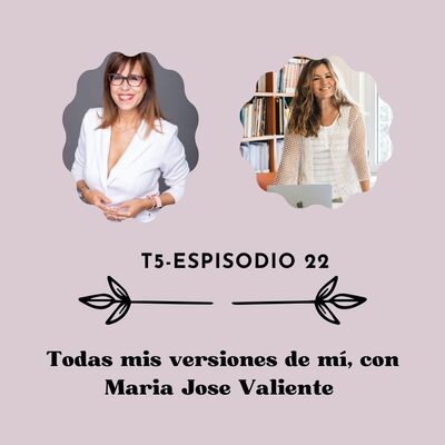 Todas mis versiones de mí con María José Valiente
