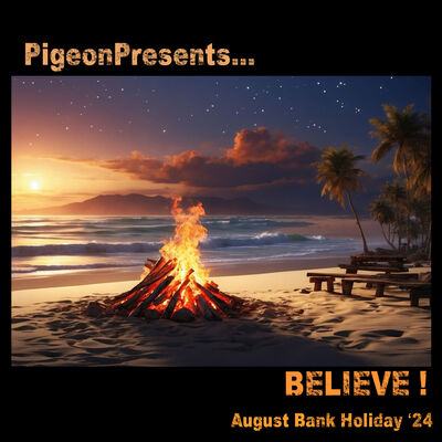 Episode 98: PigeonPresents...Believe ! August Bank Holiday'24