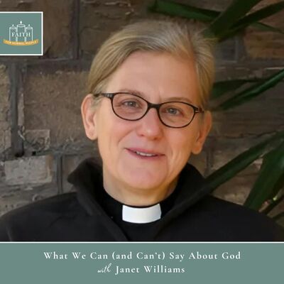 [Faith] Episode 57: Janet Williams - What We Can (and Can’t) Say About God