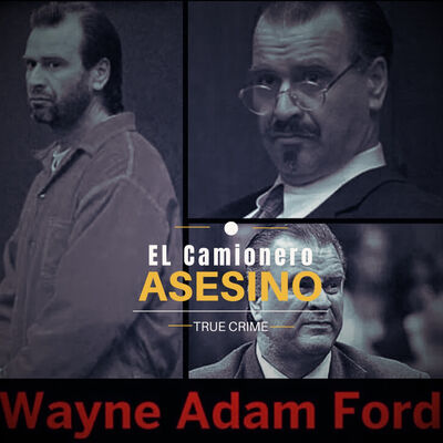 Wayne Adam ford, El Camionero Asesino