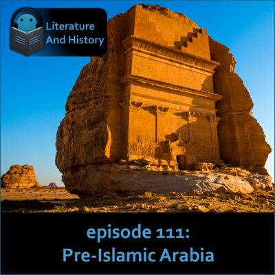 Episode 111: Pre-Islamic Arabia