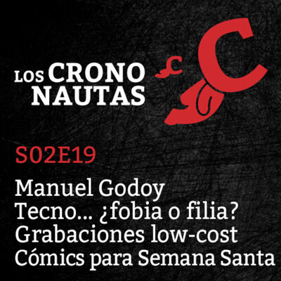 S02E19 - Manuel Godoy, ¿héroe o villano? Tecno ¿fobia o filia? Grabaciones lowcost. Cómics para Semana Santa