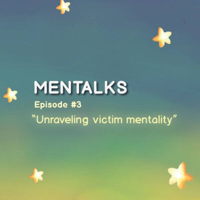 Mentalks #3: Unraveling Victim Mentality