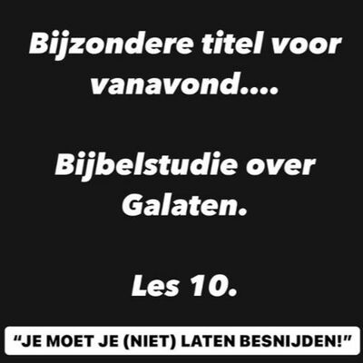 Galatenbrief vers 10. Je moet je (niet) laten besnijden! Verlost van het oude verbond.