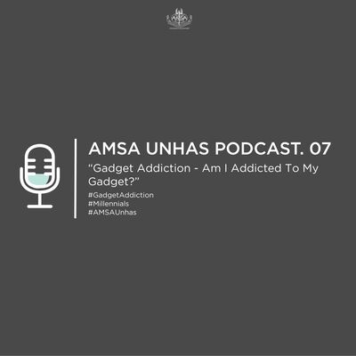 [AMSA-Unhas POD.07] Gadget Addiction - Am I Addicted To My Gadget?