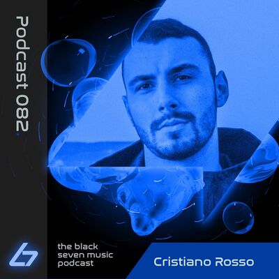 082 - Cristiano Rosso | Black Seven Music Podcast