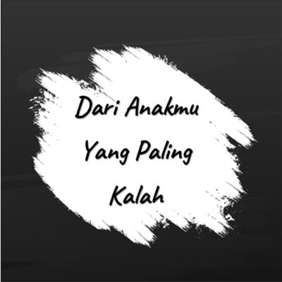 Dari Anakmu Yang Paling Kalah