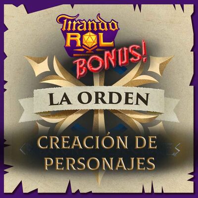 Tirando Rol | BONUS | ¿La Orden? - Creación de personajes [¿La Orden? Ep.19]