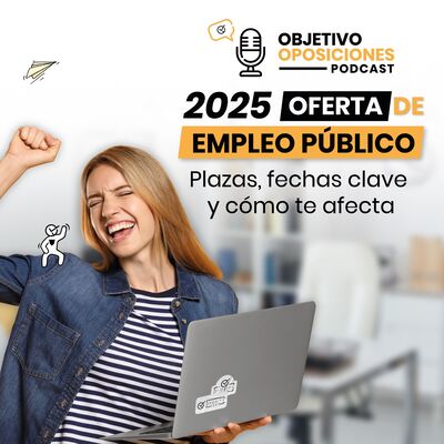 [PODCAST] Oferta de Empleo Público (OEP) 2025: Plazas, fechas clave y cómo te afecta (episodio extra)