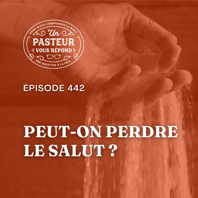 Peut-on perdre le salut? (Épisode 442)