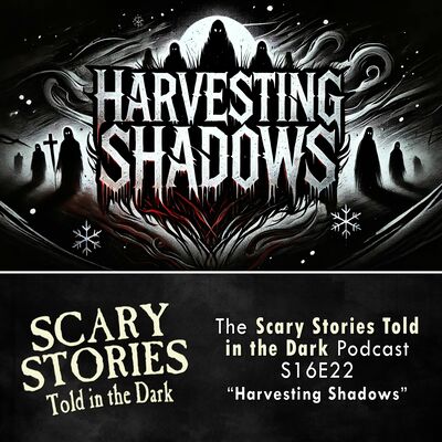 S16E22 - "Harvesting Shadows" – Scary Stories Told in the Dark